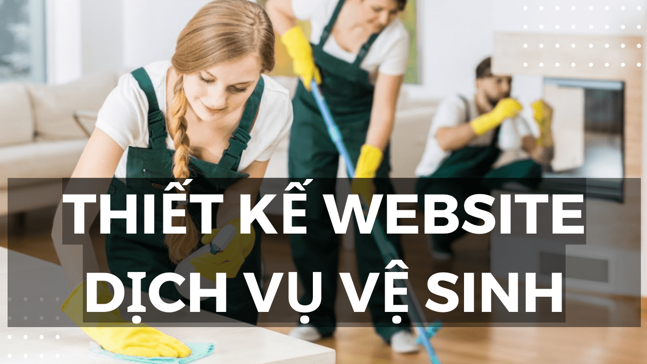 Thiết kế website dịch vụ vệ sinh giá rẻ, chuẩn SEO