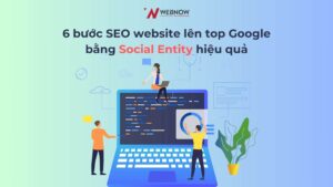 6 bước SEO website lên top Google bằng Social Entity hiệu quả